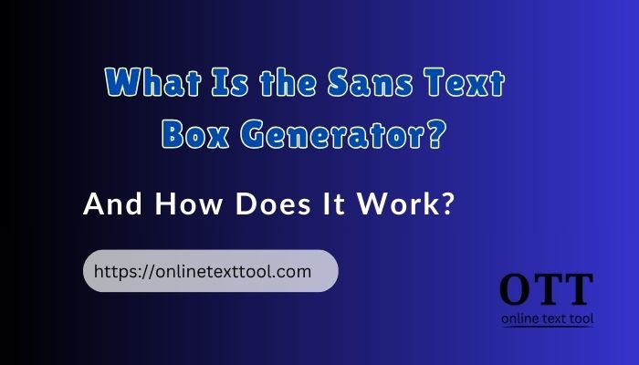 What Is the Sans Text Box Generator and How Does It Work